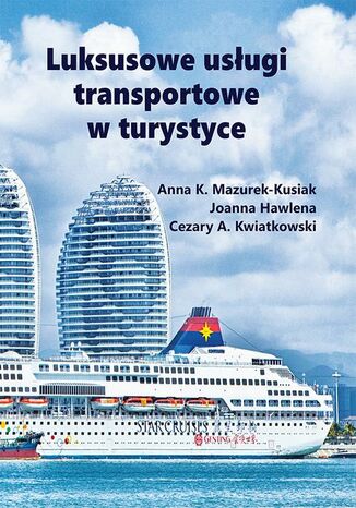 Luksusowe usługi transportowe w turystyce Anna K. Mazurek-Kusiak, Joanna Hawlena, Cezary A. Kwiatkowski - okladka książki
