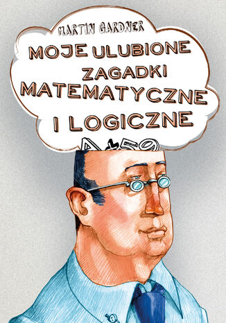 Moje ulubione zagadki matematyczne i logiczne Martin Gardner - okladka książki