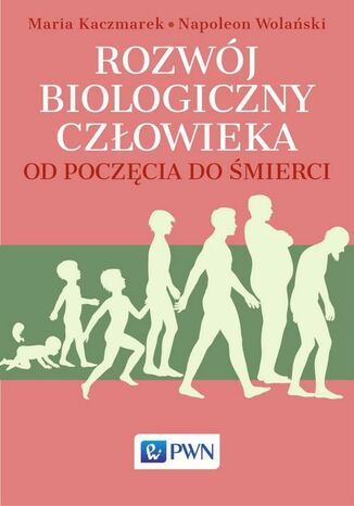 Rozwój biologiczny człowieka od poczęcia do śmierci Maria Kaczmarek, Napoleon Wolański - okladka książki