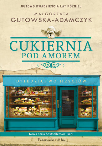 Cukiernia Pod Amorem. Dziedzictwo Hryciów Małgorzata Gutowska-Adamczyk - okladka książki
