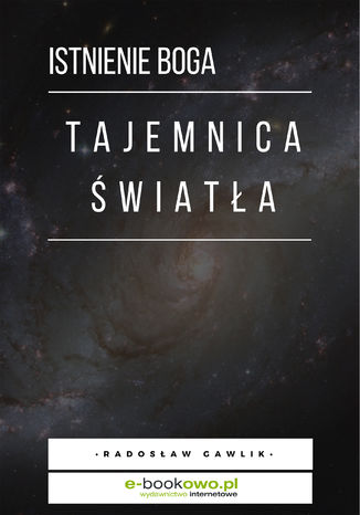 Tajemnica światła - istnienie Boga Radosław Gawlik - okladka książki