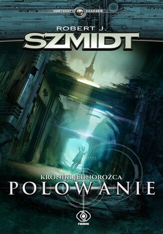 Kroniki jednorożca. polowanie Robert J. Szmidt - okladka książki