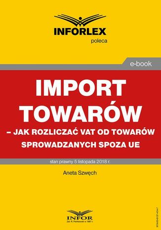 Import towarów - jak rozliczać VAT od towarów sprowadzanych spoza UE Aneta Szwęch - okladka książki
