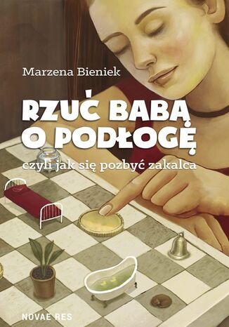 Rzuć babą o podłogę, czyli jak się pozbyć zakalca Marzena Bieniek - okladka książki