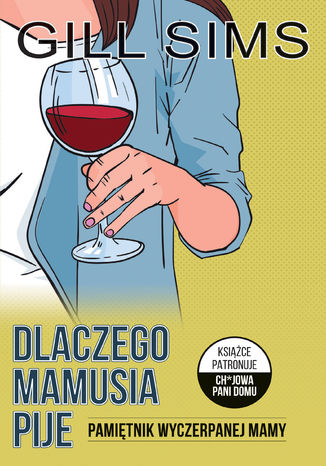 Dlaczego mamusia pije. Pamiętnik wyczerpanej mamy Gill Sims - okladka książki