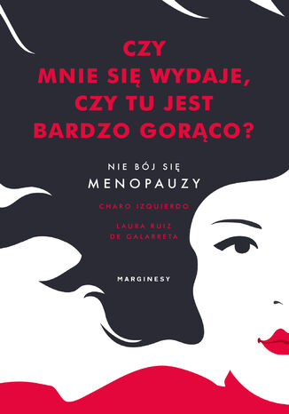 Czy mnie się wydaje, czy tu jest bardzo gorąco? Nie bój się menopauzy Charo Izquierdo, Laura de Galarreta - okladka książki
