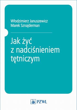 Jak żyć z nadciśnieniem tętniczym Włodzimierz Januszewicz, Marek Sznajderman - okladka książki