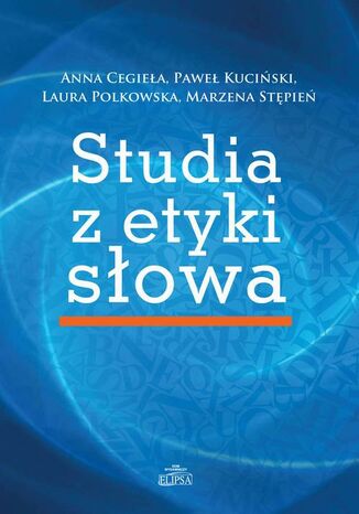Studia z etyki słowa Anna Cegieła, Paweł Kuciński, Laura Polkowska, Marzena Stępień - okladka książki