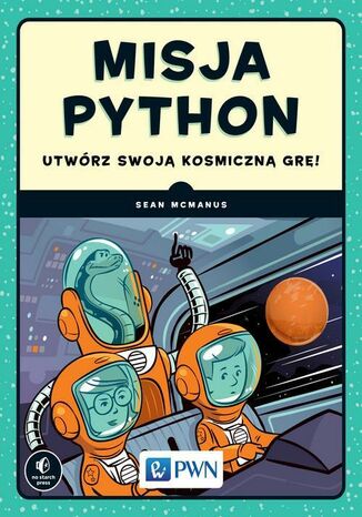 Misja Python. Utwórz swoją kosmiczną grę! Sean McManus - okladka książki