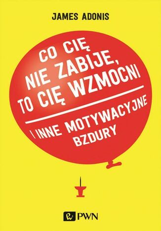 Co cię nie zabije, to cię wzmocni James Adonis - okladka książki