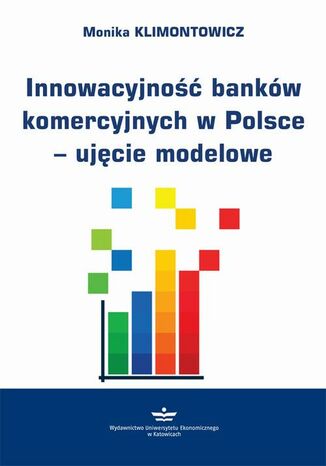 Innowacyjność banków komercyjnych w Polsce - ujęcie modelowe Monika Klimontowicz - okladka książki