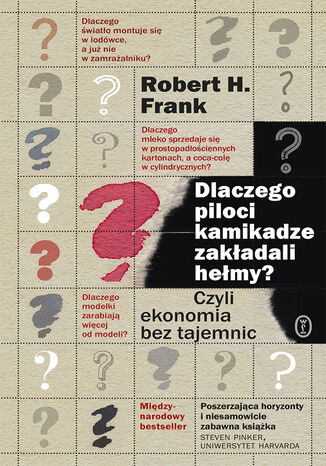 Dlaczego piloci kamikadze zakładali hełmy?. Czyli ekonomia bez tajemnic Robert H. Frank - okladka książki