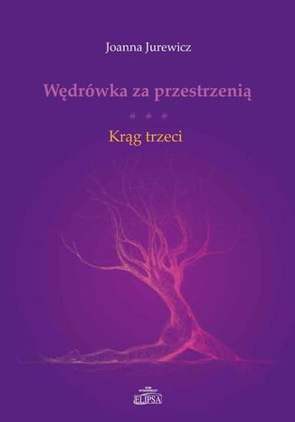 Wędrówka za przestrzenią Krąg trzeci Joanna Jurewicz - okladka książki