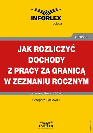 Jak rozliczyć dochody z pracy za granicą w zeznaniu rocznym Grzegorz Ziółkowski - okladka książki