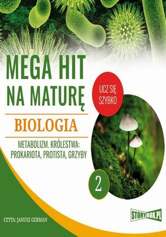 Mega hit na maturę. Biologia 2. Metabolizm. Królestwa: prokariota, protista, grzyby Jadwiga Wołowska, Renata Biernacka - okladka książki