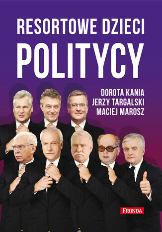 Resortowe dzieci. Politycy Dorota Kania, Jerzy Targalski, Maciej Marosz - okladka książki