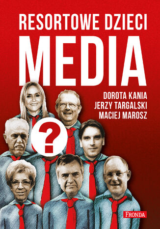Resortowe dzieci. Media Dorota Kania, Jerzy Targalski, Maciej Marosz - okladka książki