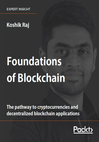 Foundations of Blockchain. The pathway to cryptocurrencies and decentralized blockchain applications Koshik Raj - okladka książki