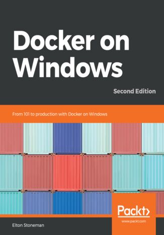 Docker on Windows. From 101 to production with Docker on Windows - Second Edition Elton Stoneman - okladka książki