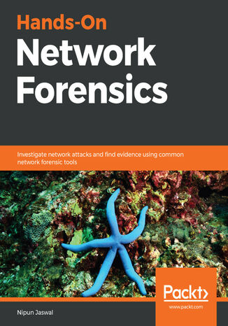 Hands-On Network Forensics. Investigate network attacks and find evidence using common network forensic tools Nipun Jaswal - okladka książki