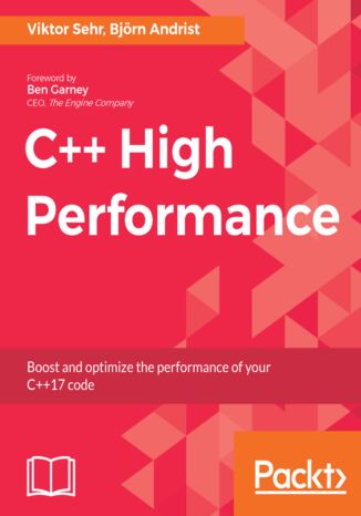 C++ High Performance. Boost and optimize the performance of your C++17 code Björn Andrist, Viktor Sehr - okladka książki