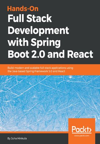 Hands-On Full Stack Development with Spring Boot 2.0  and React. Build modern and scalable full stack applications using the Java-based Spring Framework 5.0 and React Juha Hinkula - okladka książki