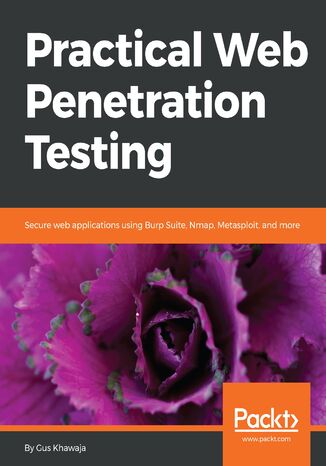 Practical Web Penetration Testing. Secure web applications using Burp Suite, Nmap, Metasploit, and more Gus Khawaja - okladka książki