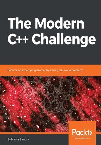 The Modern C++ Challenge. Become an expert programmer by solving real-world problems Marius Bancila - okladka książki