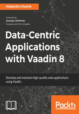 Data-Centric Applications with Vaadin 8. Develop and maintain high-quality web applications using Vaadin Alejandro Duarte - okladka książki