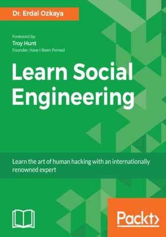 Learn Social Engineering. Learn the art of human hacking with an internationally renowned expert Dr. Erdal Ozkaya, Troy Hunt - okladka książki