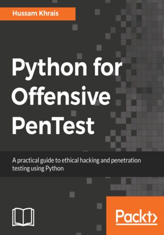 Python for Offensive PenTest. A practical guide to ethical hacking and penetration testing using Python Hussam Khrais - okladka książki