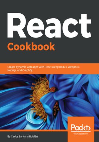 React Cookbook. Create dynamic web apps with React using Redux, Webpack, Node.js, and GraphQL Carlos Santana  Roldán - okladka książki