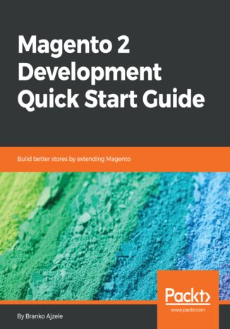 Magento 2 Development Quick Start Guide. Build better stores by extending Magento Branko Ajzele - okladka książki
