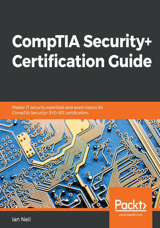CompTIA Security+ Certification Guide. Master IT security essentials and exam topics for CompTIA Security+ SY0-501 certification Ian  Neil - okladka książki