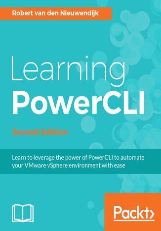 Learning PowerCLI. A comprehensive guide on PowerCLI - Second Edition Robert van den Nieuwendijk - okladka książki
