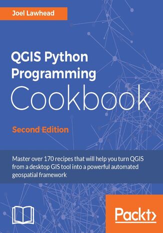 QGIS Python Programming Cookbook, Second Edition. Automating geospatial development - Second Edition Joel Lawhead - okladka książki