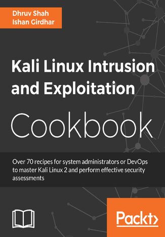 Kali Linux Intrusion and Exploitation Cookbook. Powerful recipes to detect vulnerabilities and perform security assessments Dhruv Shah, Ishan Girdhar - okladka książki