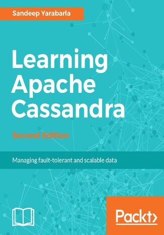 Learning Apache Cassandra. Managing fault-tolerant, scalable data with high performance - Second Edition Sandeep Yarabarla, Graham Doman - okladka książki