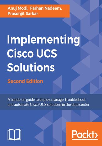 Implementing Cisco UCS Solutions. Deploy, manage, and automate your datacenter - Second Edition Anuj Modi, Farhan Nadeem, Prasenjit Sarkar - okladka książki
