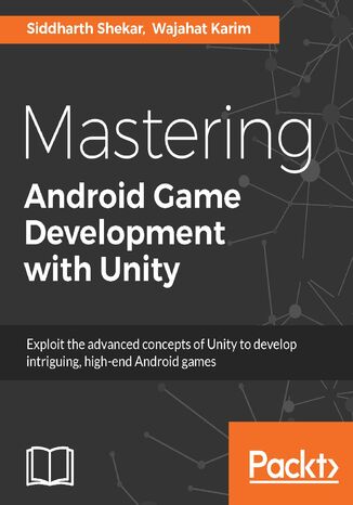 Mastering Android Game Development with Unity. Build high-end Android games with Unity's advanced features Siddharth Shekar, Wajahat Karim - okladka książki