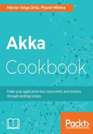 Akka Cookbook. Recipes for concurrent, fast, and reactive applications Vivek Mishra, Héctor Veiga Ortiz - okladka książki