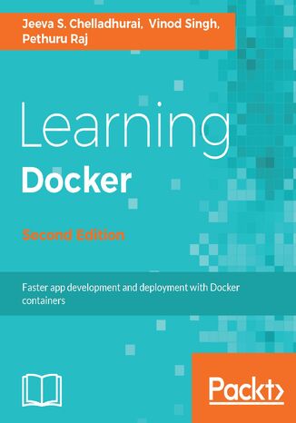 Learning Docker. Build, ship, and scale faster - Second Edition Pethuru Raj, Vinod Singh, Jeeva S. Chelladhurai - okladka książki