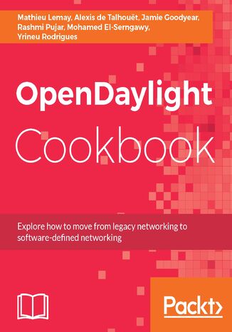 OpenDaylight Cookbook. Deploy and operate software-defined networking in your organization Mathieu Lemay, Alexis de Talhouët, Jamie Goodyear, Rashmi Pujar, Mohamed Elserngawy, Yrineu Rodrigues - okladka książki