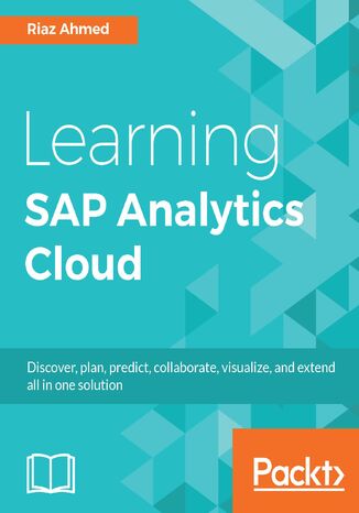 Learning SAP Analytics Cloud. Collaborate, predict and solve business intelligence problems with cloud computing David Lai, Riaz Ahmed - okladka książki
