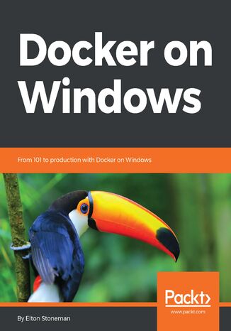 Docker on Windows. From 101 to production with Docker on Windows Elton Stoneman - okladka książki