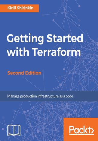 Getting Started with Terraform. Manage production infrastructure as a code - Second Edition Kirill Shirinkin - okladka książki