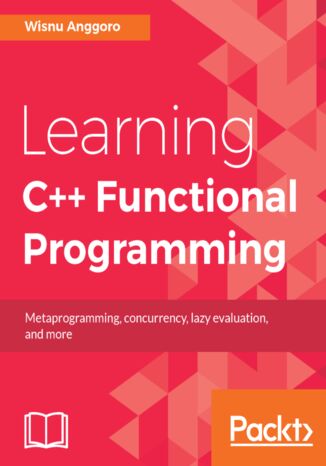 Learning C++ Functional Programming. Explore functional C++ with concepts like currying, metaprogramming and more Wisnu Anggoro - okladka książki