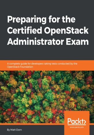 Preparing for the Certified OpenStack Administrator Exam. A complete guide for developers taking tests conducted by the OpenStack Foundation Matt Dorn - okladka książki