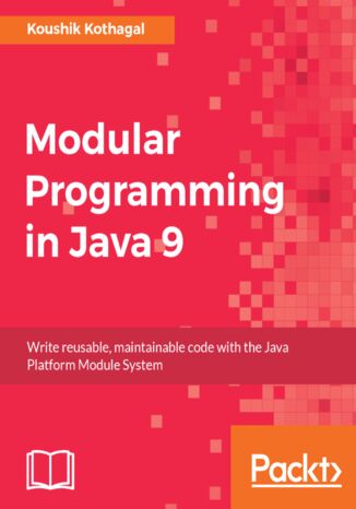 Modular Programming in Java 9. Build large scale applications using Java modularity and Project Jigsaw Koushik Kothagal - okladka książki