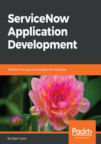 ServiceNow Application Development. Transform the way you build apps for enterprises Sagar Gupta - okladka książki